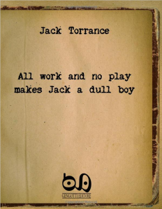 All-Work-And-No-Play-Makes-Jack-A-Dull-Boy